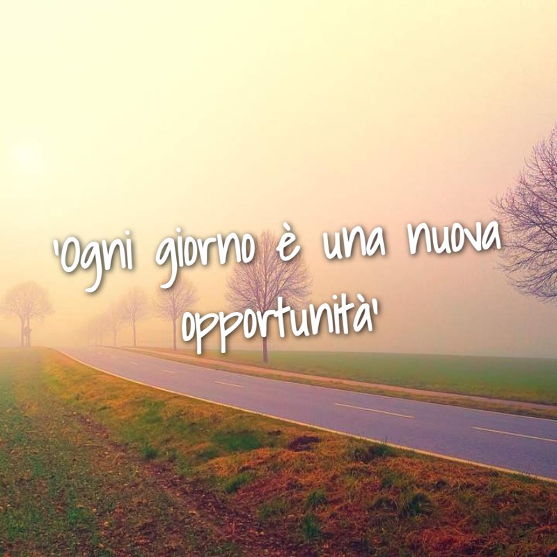 'Ogni giorno è una nuova opportunità'